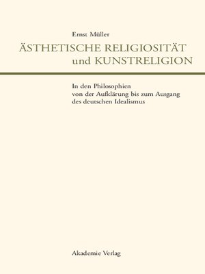 cover image of Ästhetische Religiosität und Kunstreligion in den Philosophien von der Aufklärung bis zum Ausgang des deutschen Idealismus